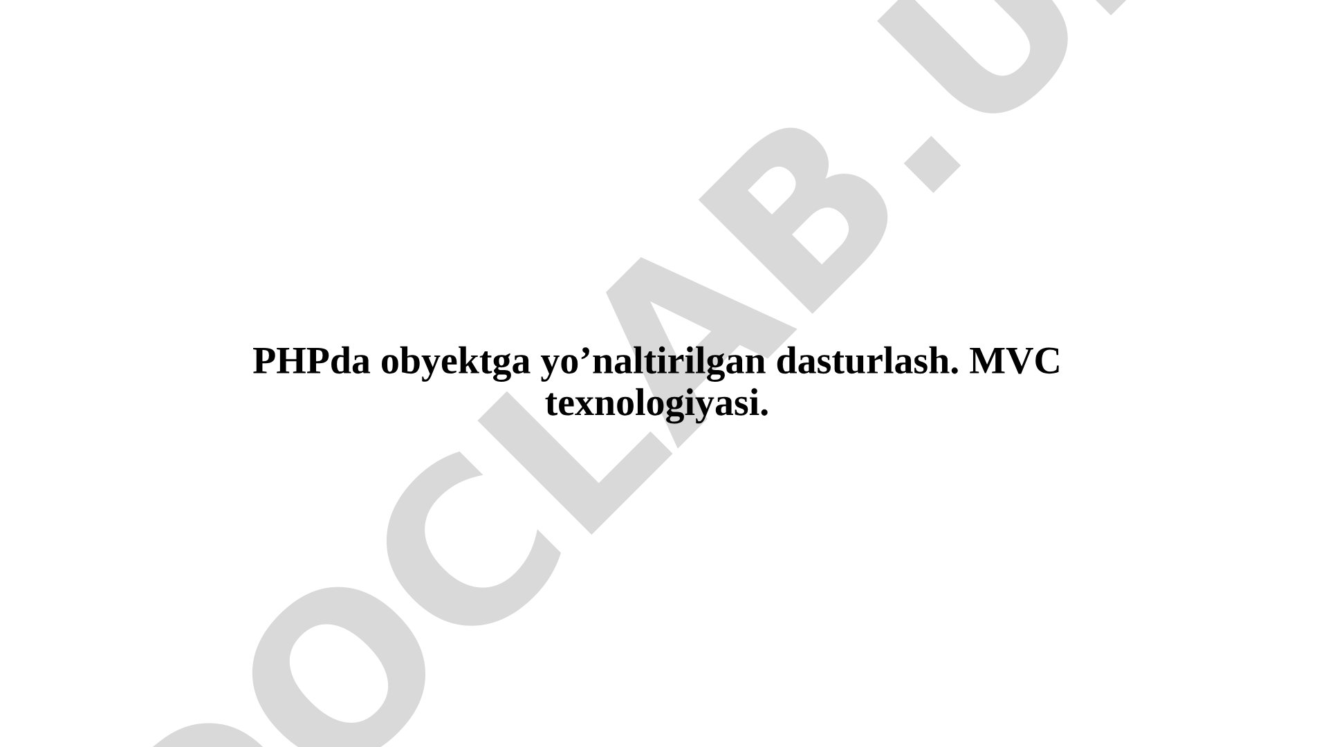 PHPda obyektga yo’naltirilgan dasturlash. MVC texnologiyasi