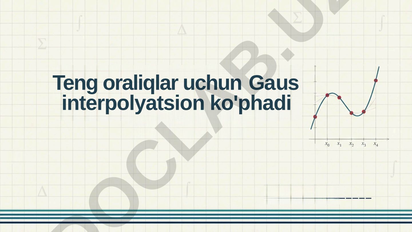 Teng oraliqlar uchun Gaus interpolyatsion ko'phadi