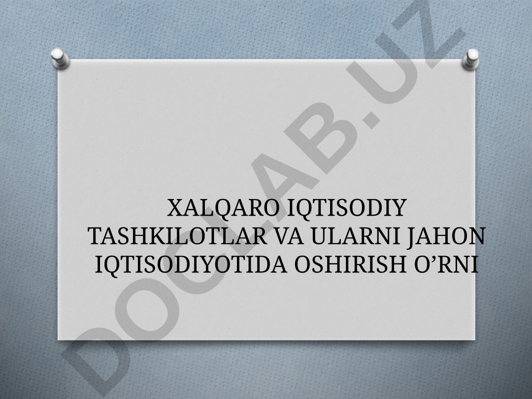 Xalqaro iqtisodiy tashkilotlar va ularning jahon iqtisodiyotidagi o'rni