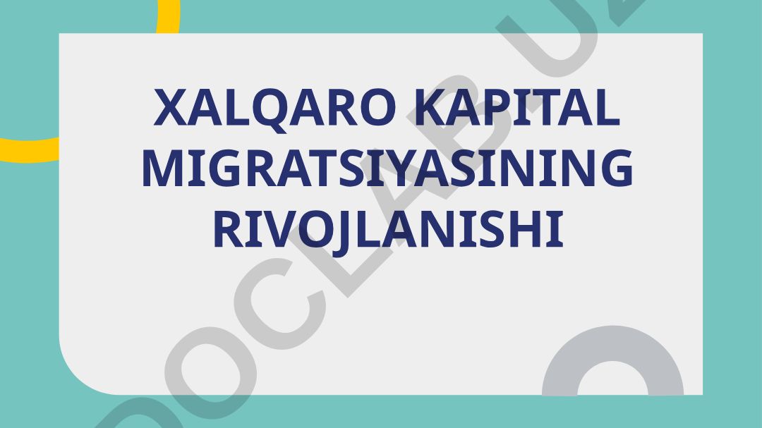 Xalqaro kapital migratsiyasining rivojlanishi