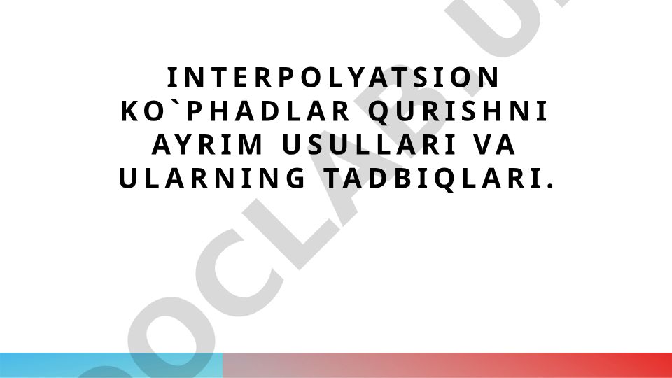 Interpolyatsion ko‘phadlar qurish usullari va ularning tadbiqlari