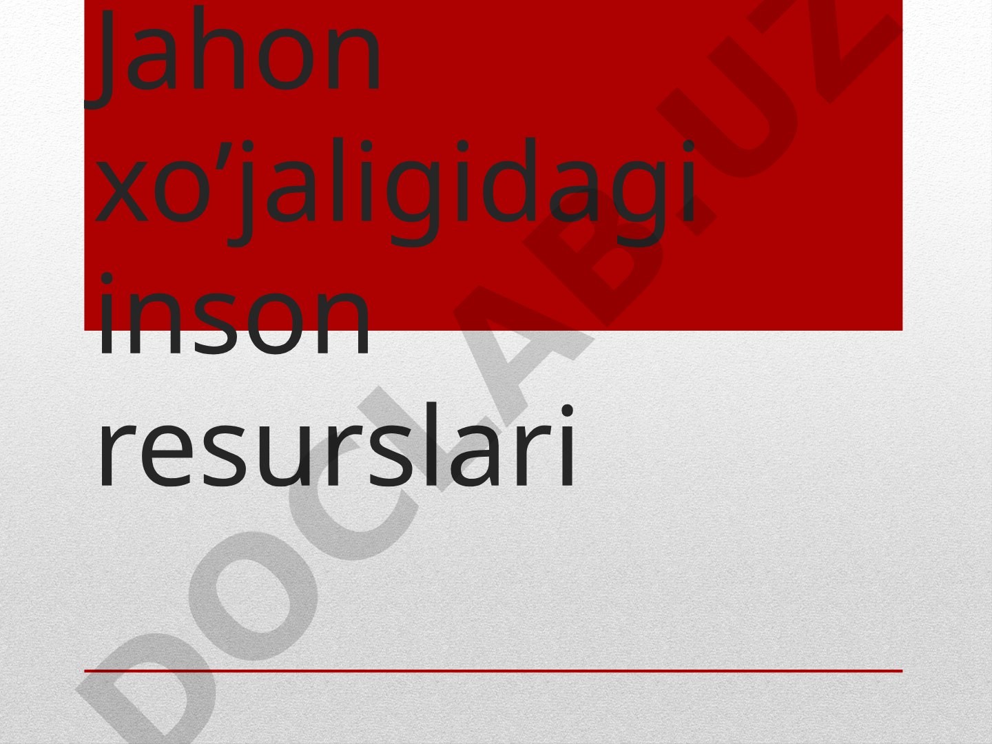 Jahon xo'jaligidagi inson resurslari