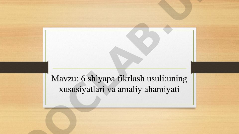 6 shlyapa fikrlash usuli: uning xususiyatlari va amaliy ahamiyati
