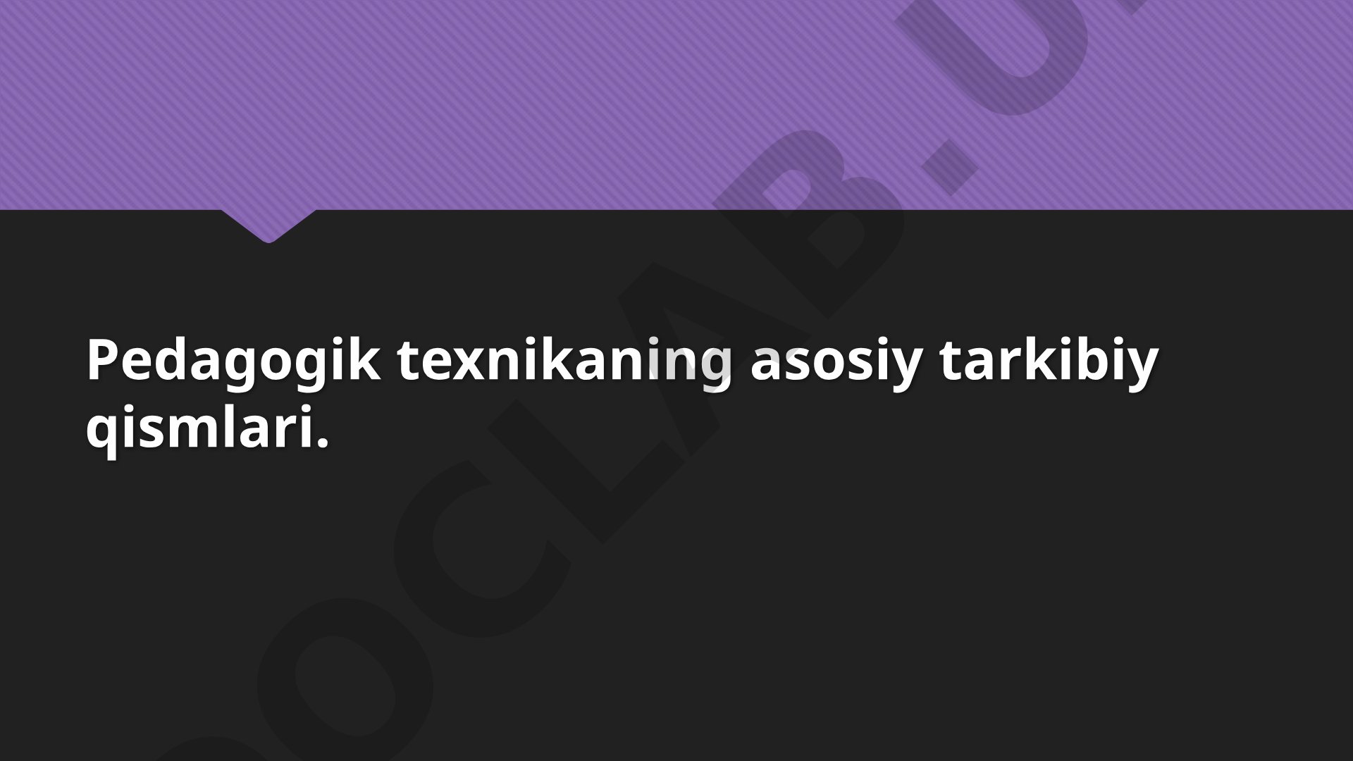 Pedagogik Texnika Tarkibiy Qismlari