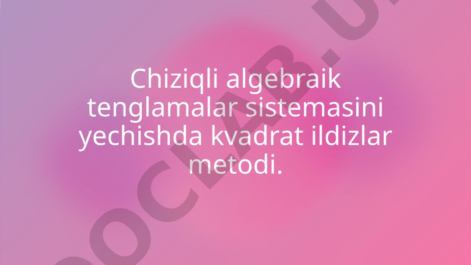 Chiziqli algebraik tenglamalar sistemasini yechishda kvadrat ildizlar metodi