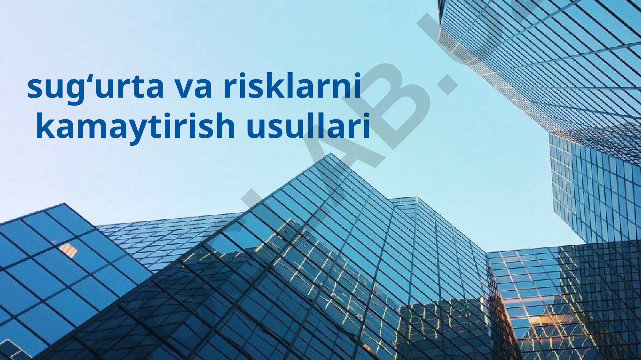 Sug'urta va risklarni kamaytirish usullari