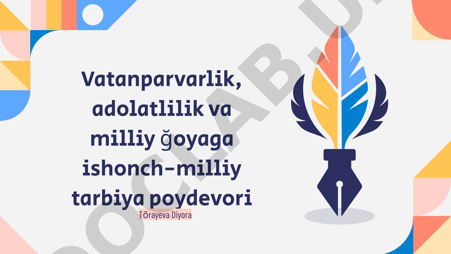 Vatanparvarlik, adolatlilik va milliy g'oyaga ishonch-milliy tarbiya poydevori