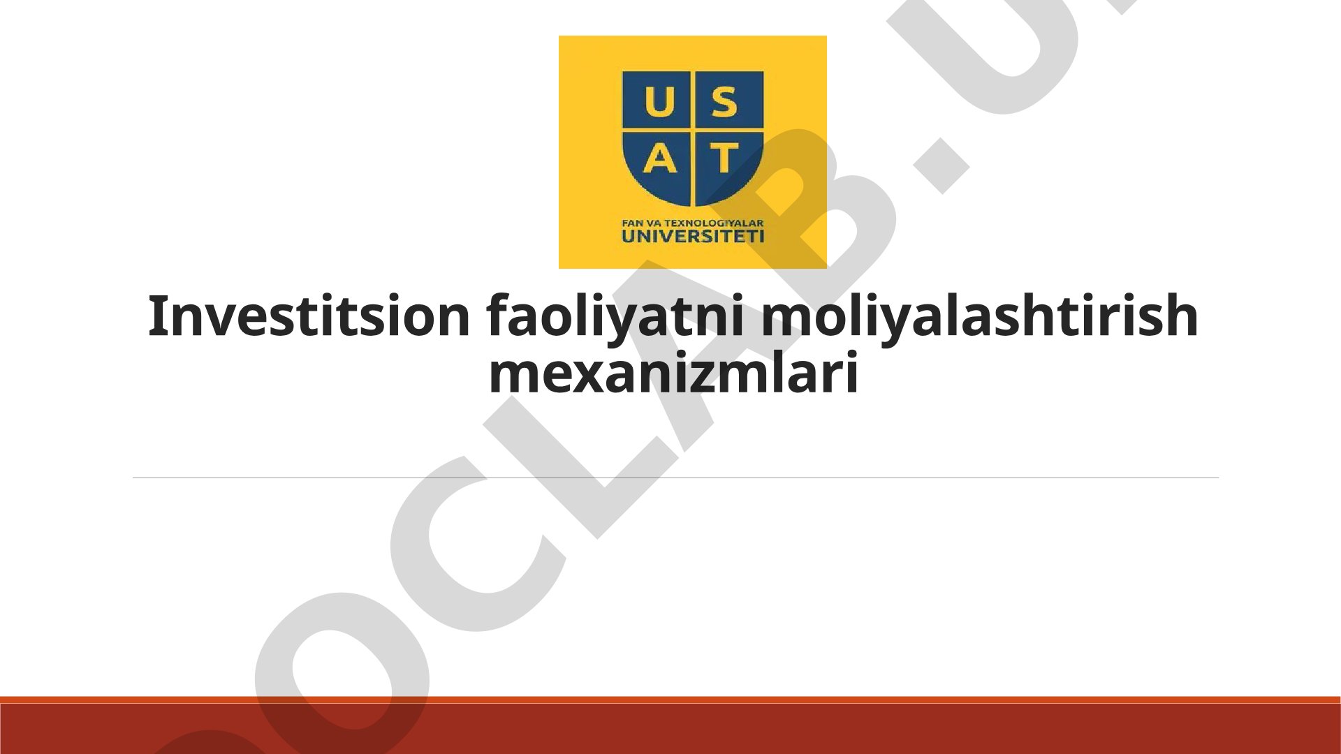 Investitsion faoliyatni moliyalashtirish mexanizmlari