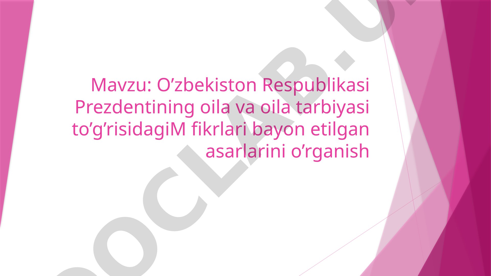 O’zbekiston Respublikasi Prezidentining oila va oila tarbiyasi to’g’risidagi fikrlari