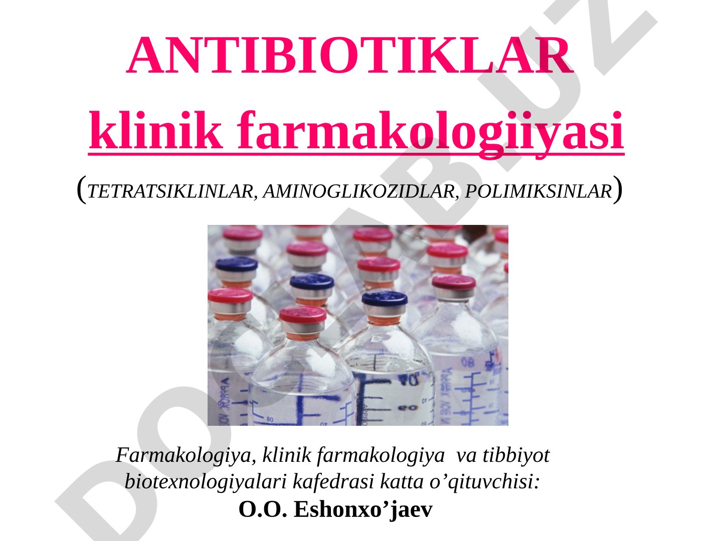 Antibiotiklarning klinik farmakologiyasi (tetratsiklinlar, aminoglikozidlar, polimiksinlar)