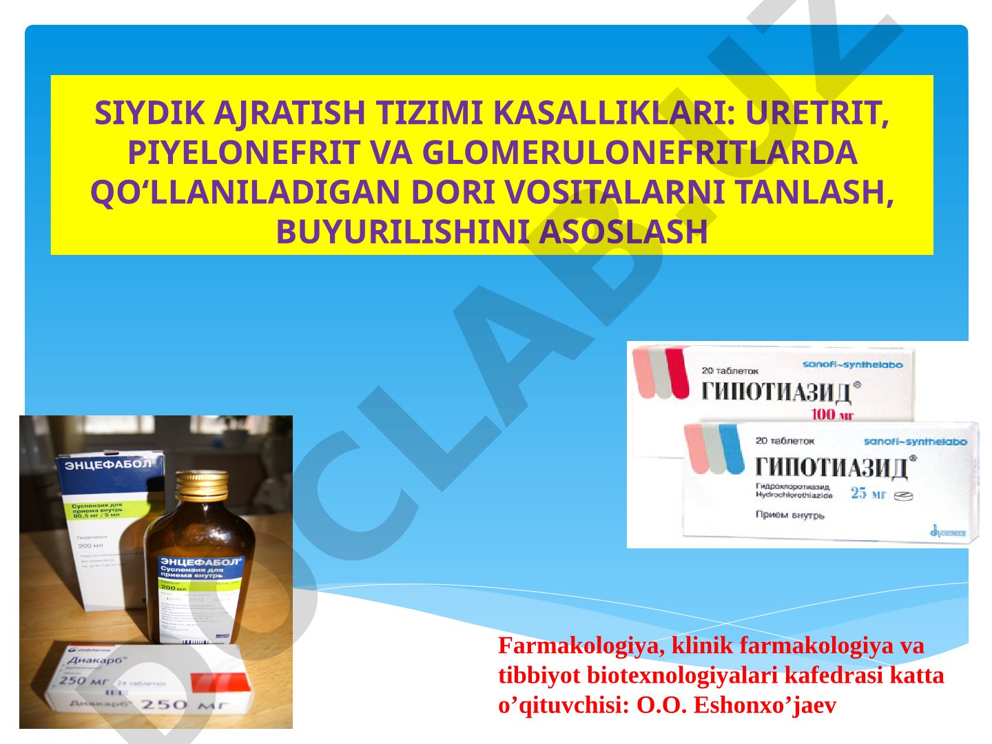 SIYDIK AJRATISH TIZIMI KASALLIKLARI: URETRIT, PIYELONEFRIT VA GLOMERULONEFRITLARDA QO‘LLANILADIGAN DORI VOSITALARNI TANLASH, BUYURILISHINI ASOSLASH