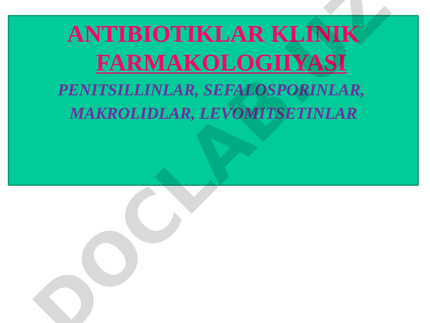 Antibiotiklar klinik farmakologiyasi: Penitsillinlar, sefalosporinlar, makrolidlar, levomitsetinlar