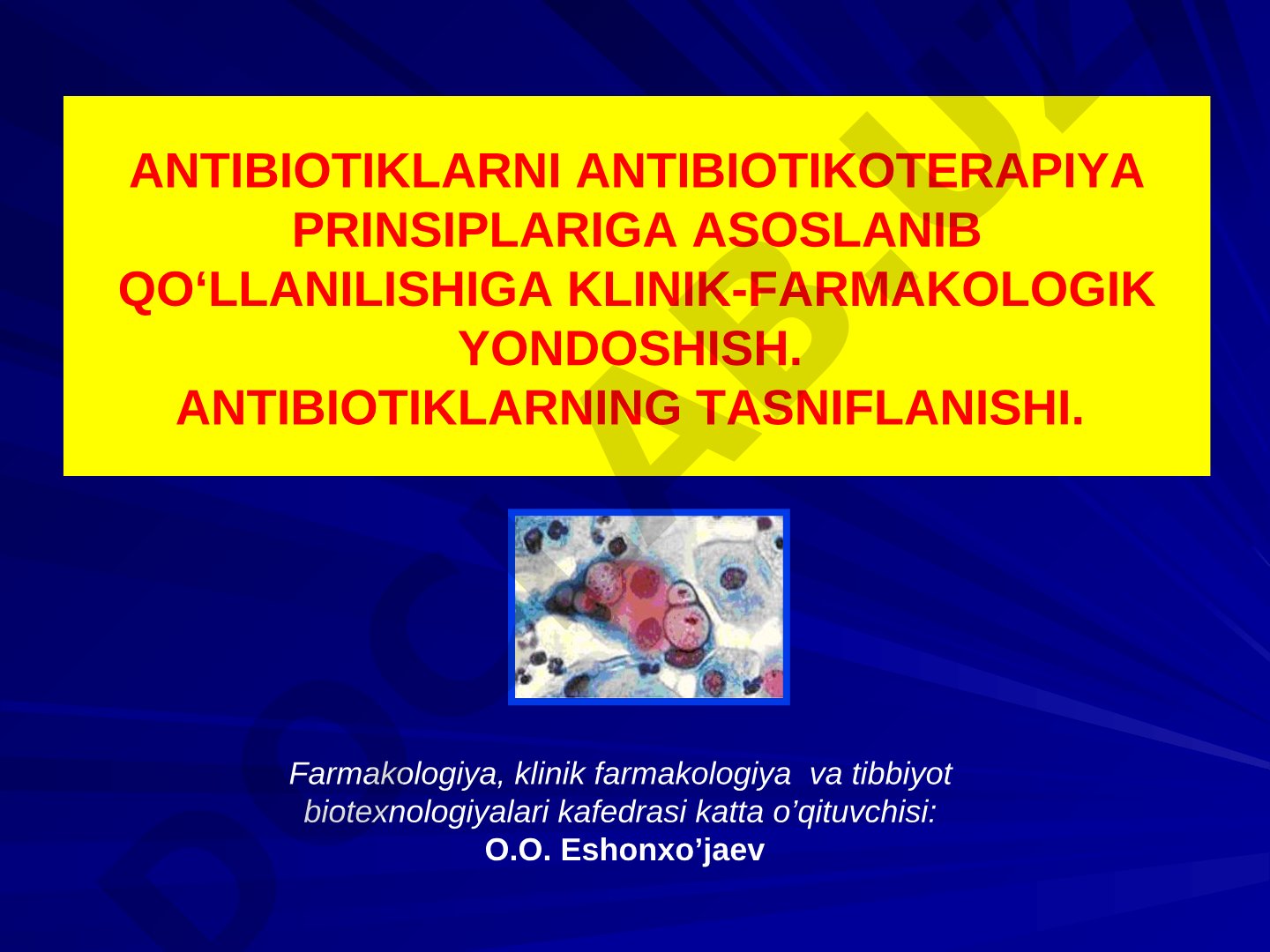 Antibiotiklarni antibiotikoterapiya prinsiplariga asoslanib qo‘llanilishiga klinik-farmakologik yondoshish. Antibiotiklarning tasniflanishi
