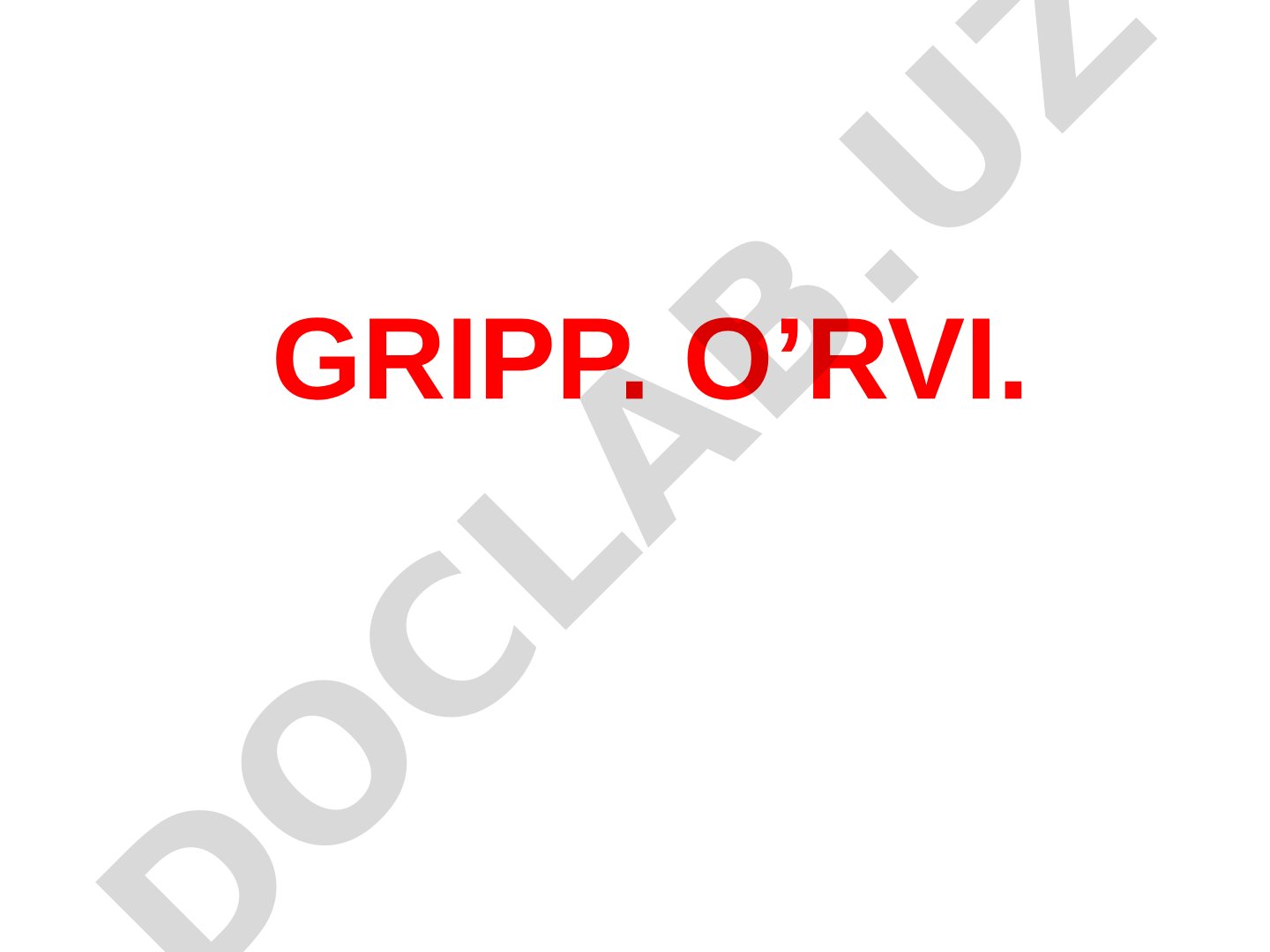Gripp va O’RVI kasalliklarining etiologiyasi, klinik ko’rinishi, davolashi va