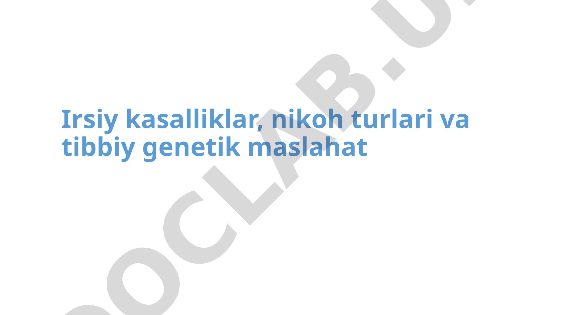 Irsiy kasalliklar, nikoh turlari va tibbiy genetik maslahat