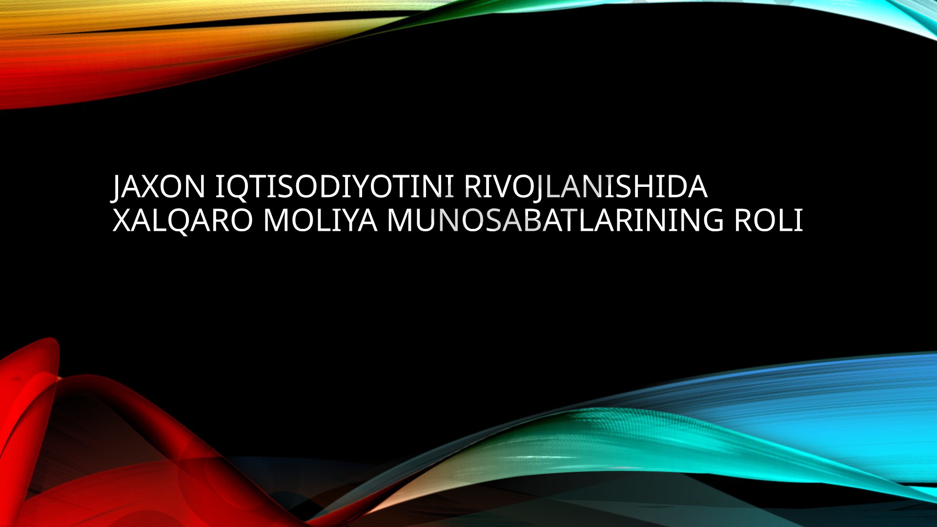 Jaxon iqtisodiyotini rivojlanishida xalqaro moliya munosabatlarining roli