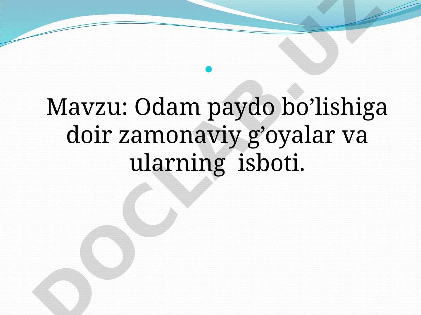 Odam paydo bo’lishiga doir zamonaviy g’oyalar va ularning isboti