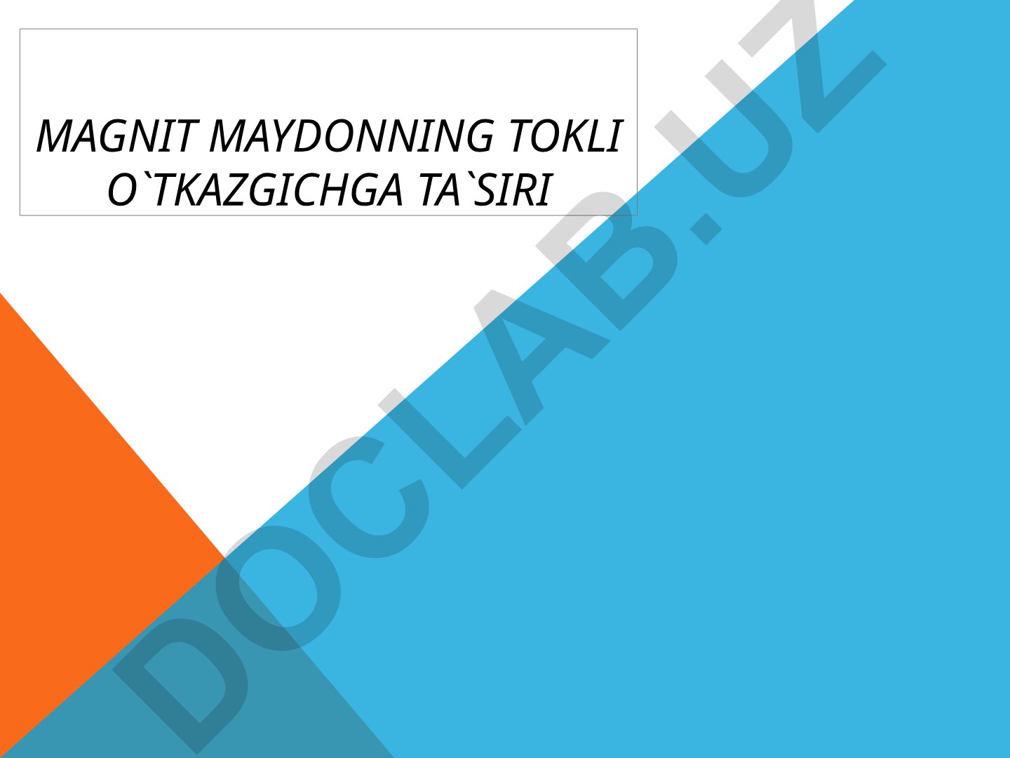 Magnit maydonning tokli o'tkazgichga ta'siri