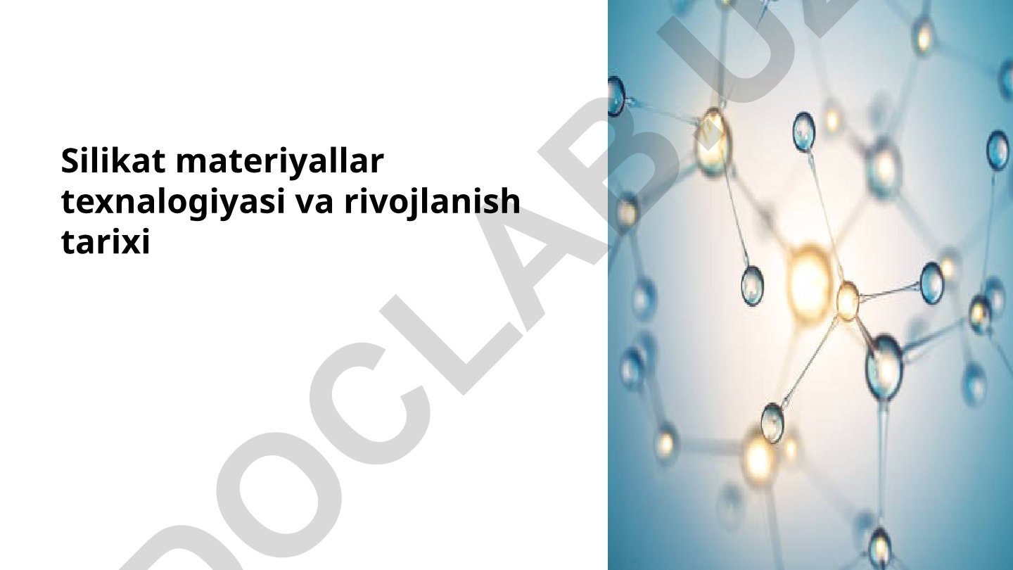 Silikat materiyallar texnologiyasi va rivojlanish tarixi