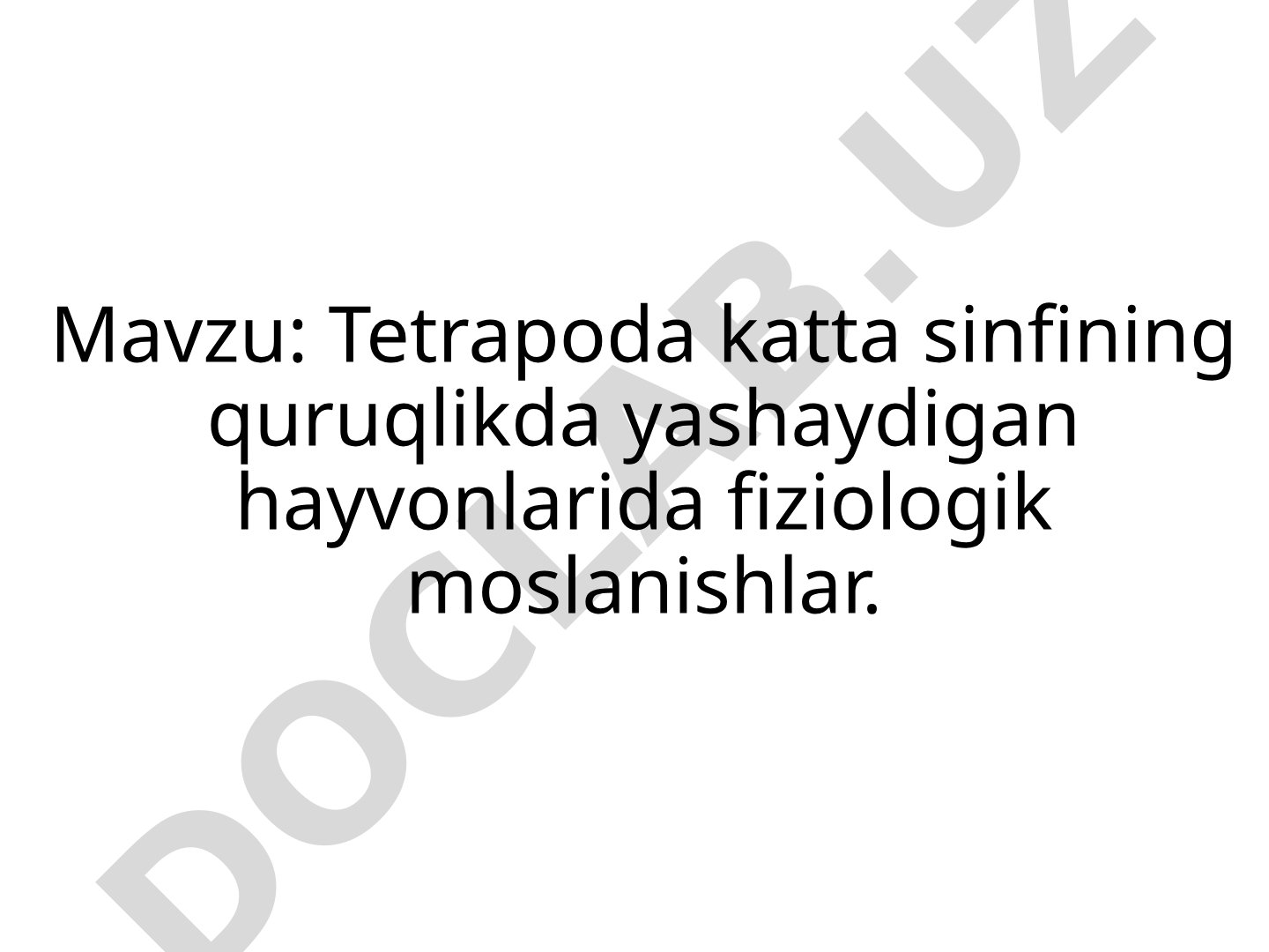 Tetrapoda katta sinfining quruqlikda yashaydigan hayvonlarida fiziologik moslanishlar
