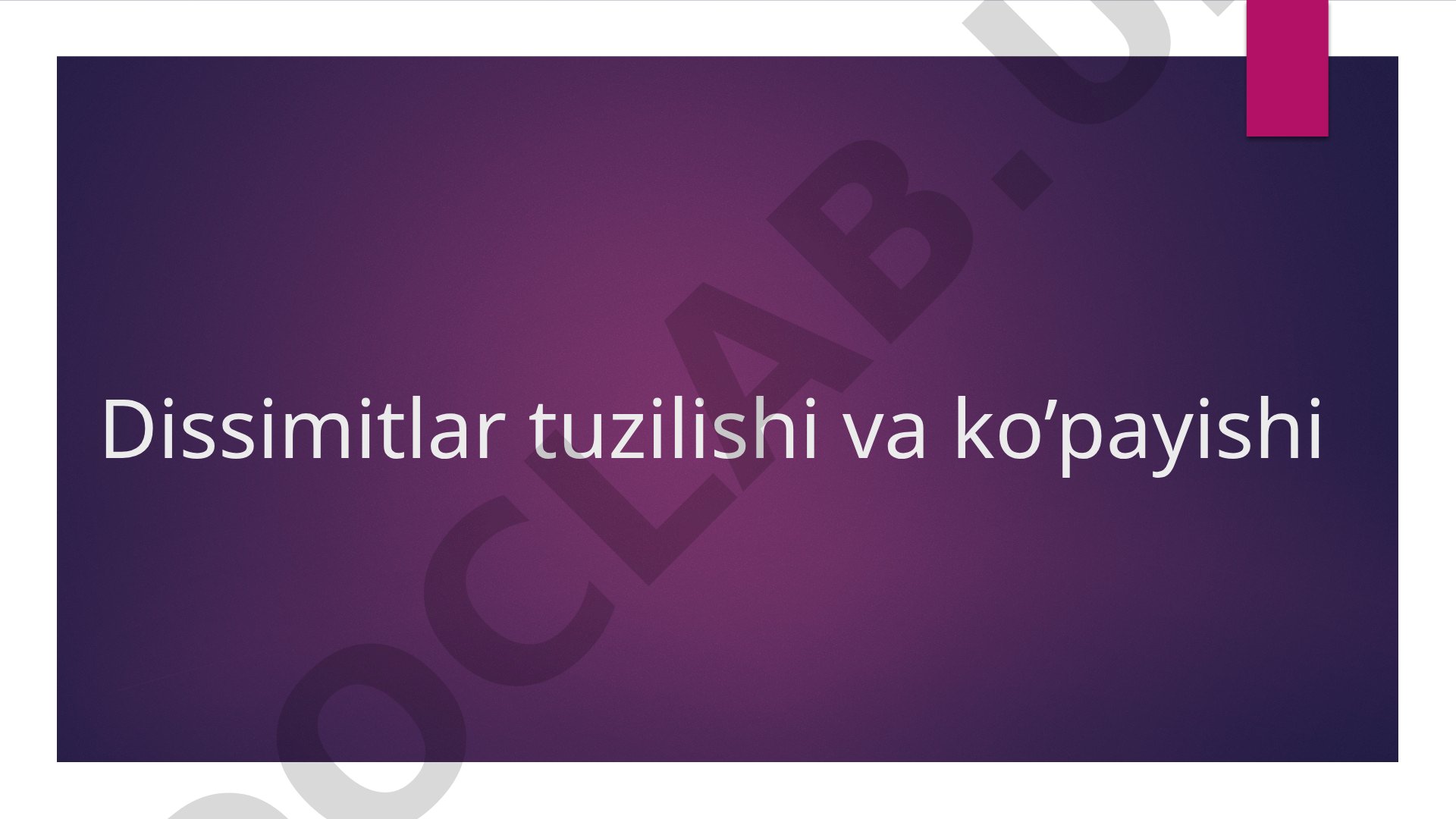 Dissimitlar tuzilishi va ko’payishi