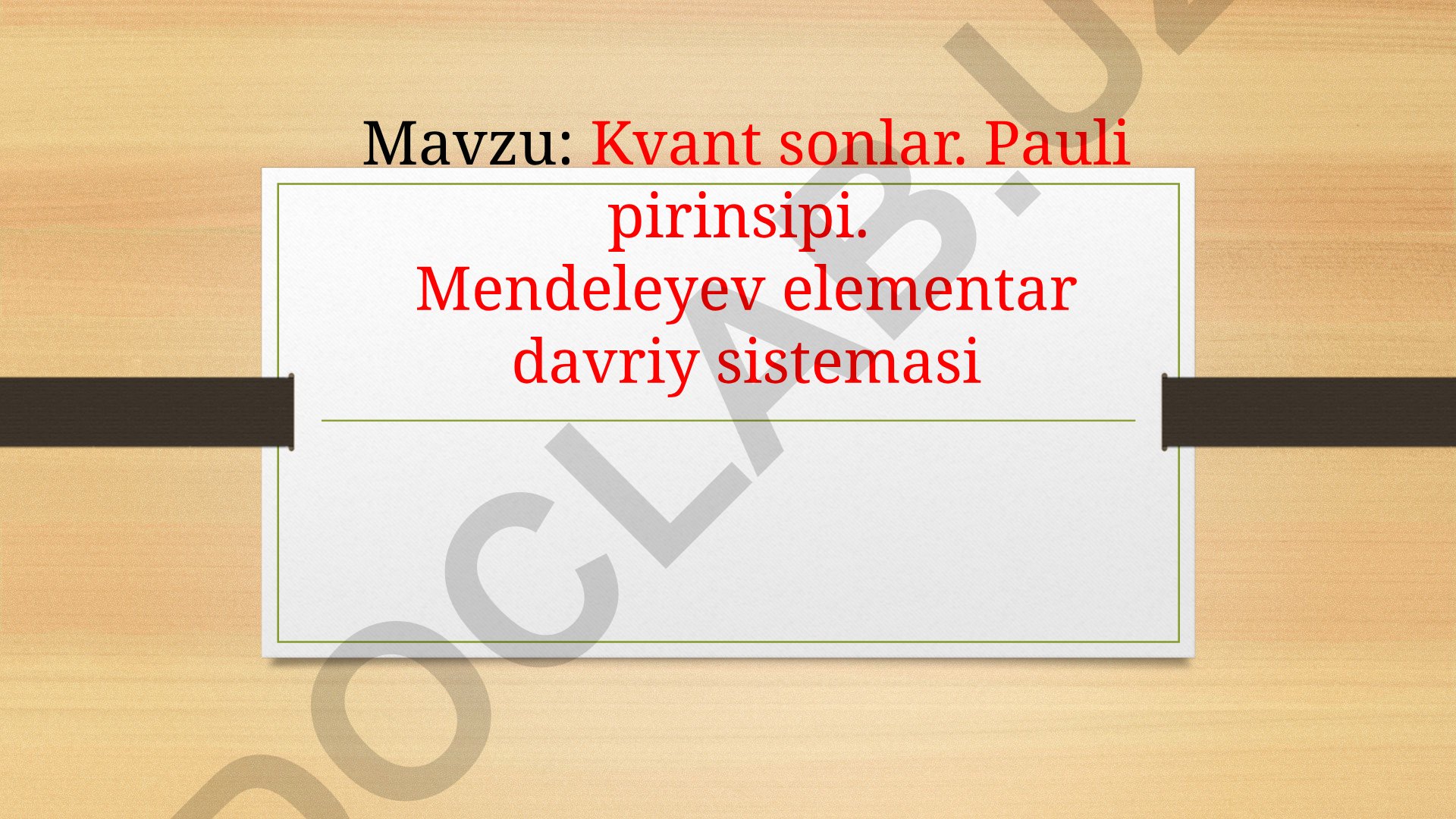 Kvant sonlar. Pauli pirinsipi. Mendeleyev elementar davriy sistemasi