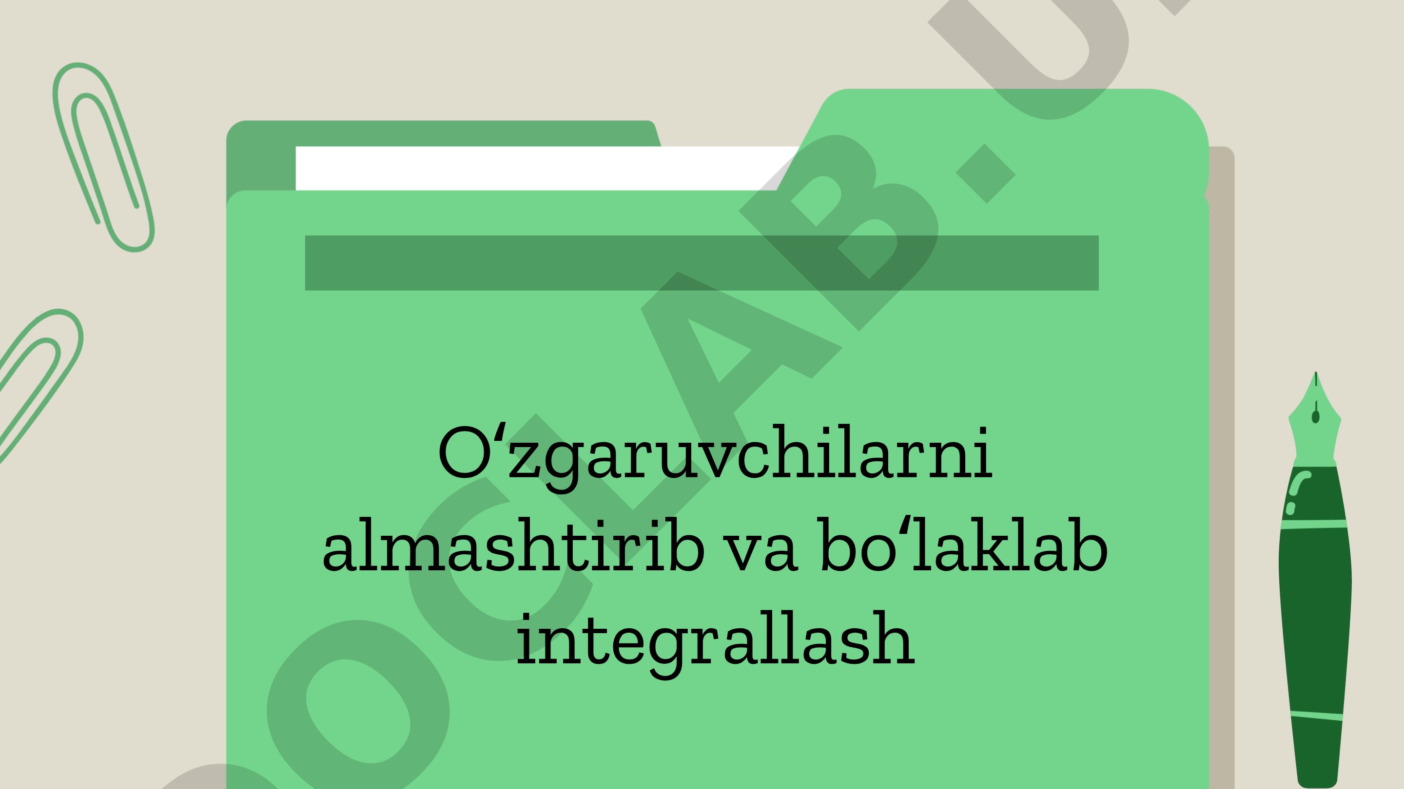 O'zgaruvchilarni almashtirib va bo'laklab integrallash