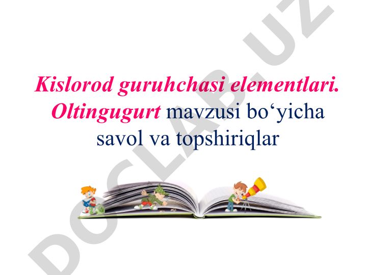 Kislorod guruhchasi elementlari va oltingugurt xossalari