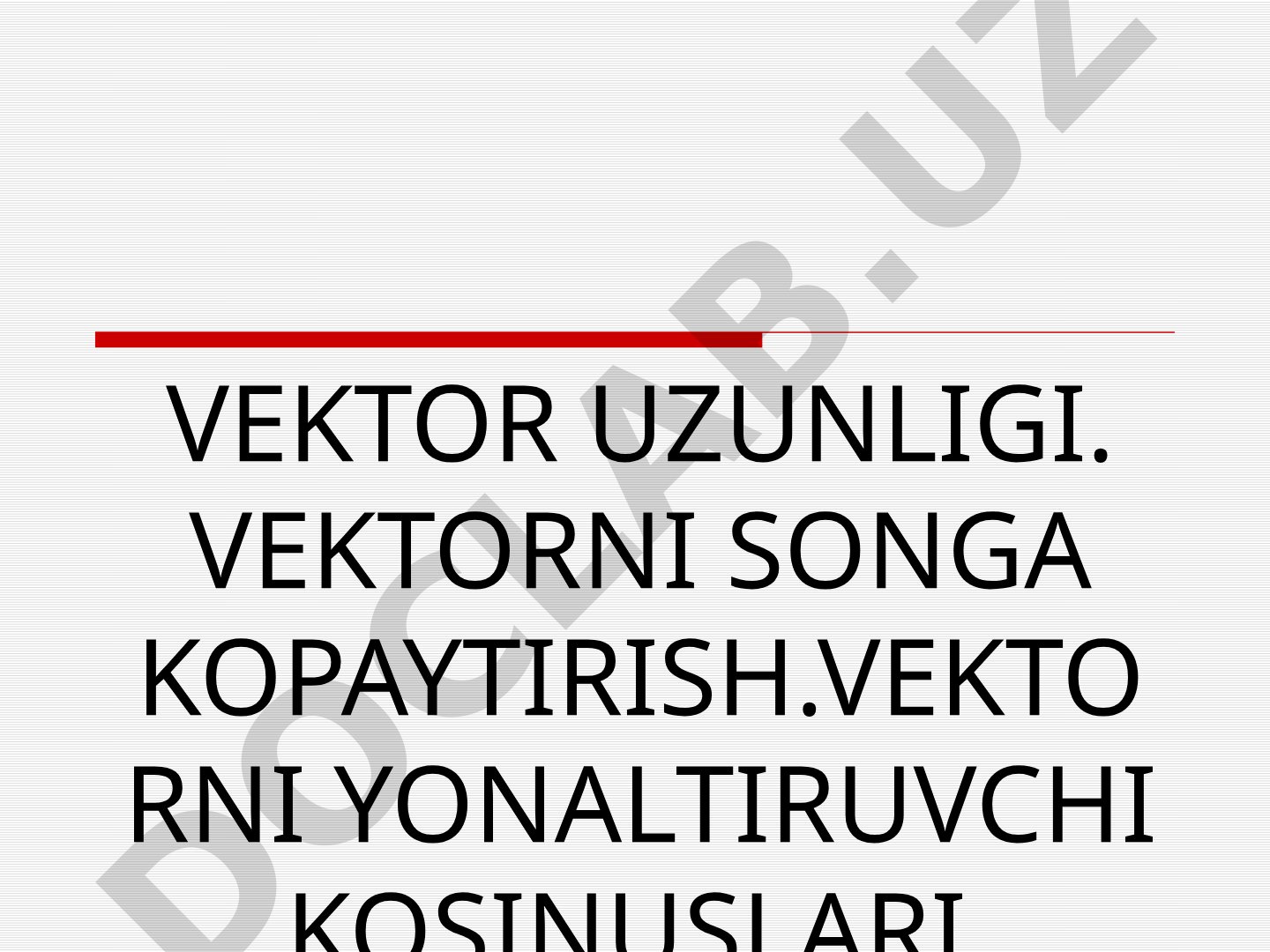 Vektor uzunligi, vektorni songa ko'paytirish, vektorning yo'naltiruvchi kosinuslari