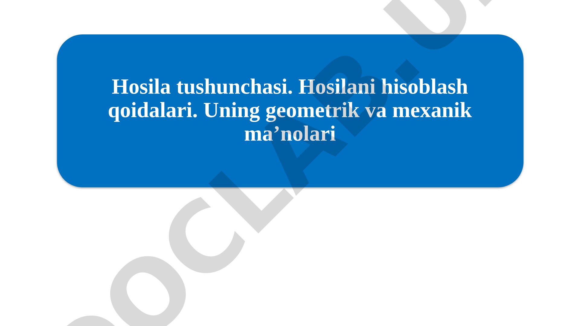 Hosila tushunchasi, hisoblash qoidalari va geometrik hamda mexanik ma'nolari