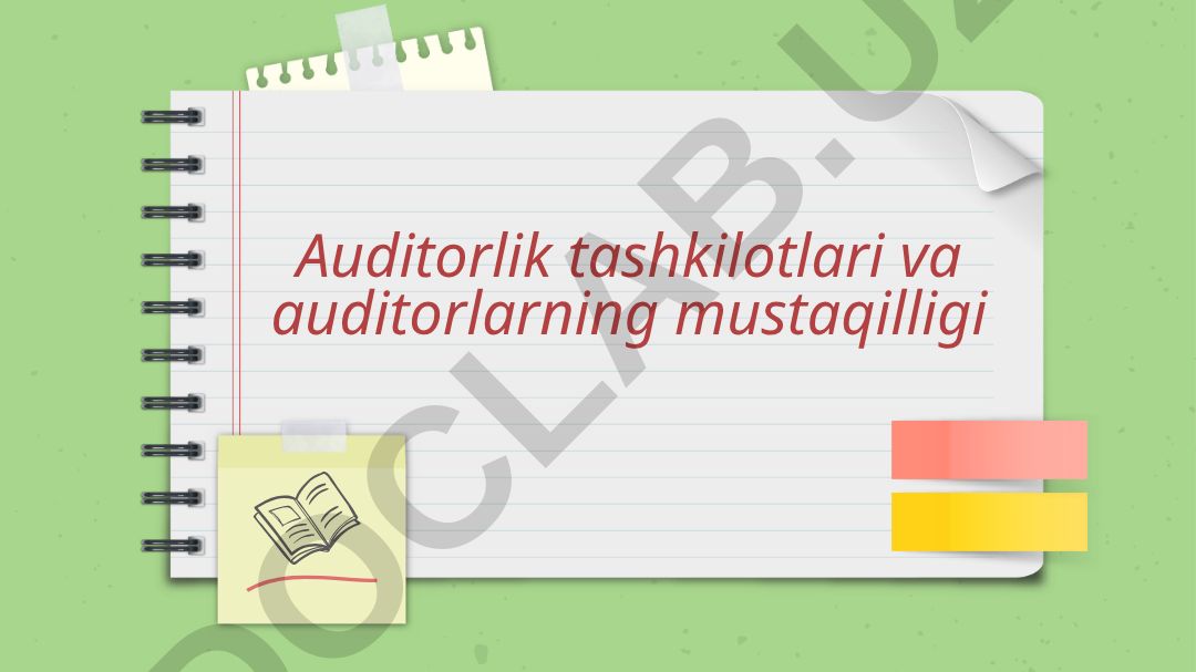 Auditorlik tashkilotlari va auditorlarning mustaqilligi