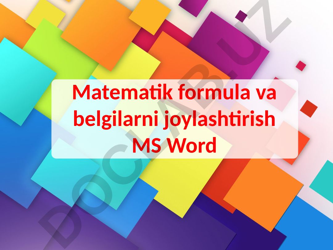 MS Word dasturida matematik formulalar va belgilarni joylashtirish