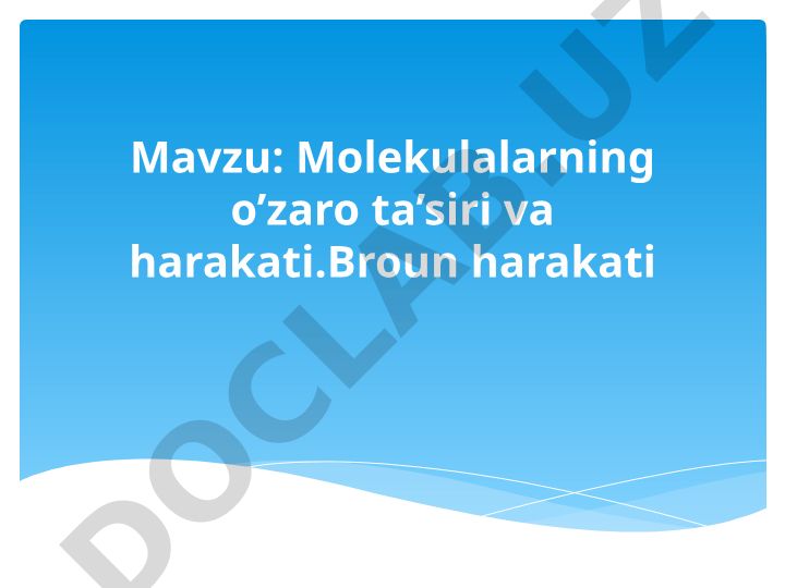 Molekulalarning o’zaro ta’siri va harakati. Broun harakati