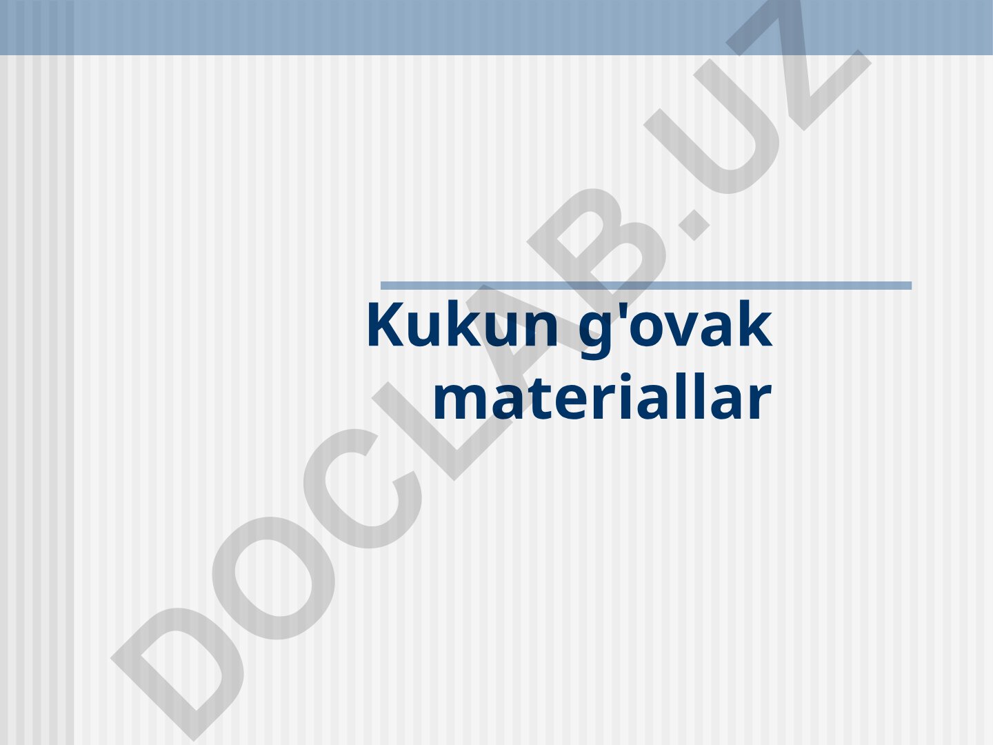 Kukun g'ovak materiallar va ularning xususiyatlari