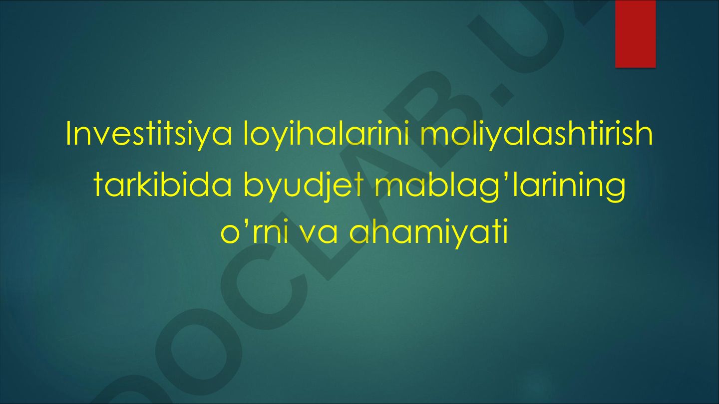Investitsiya loyihalarini moliyalashtirish tarkibida byudjet mablag’larining o’rni va ahamiyati