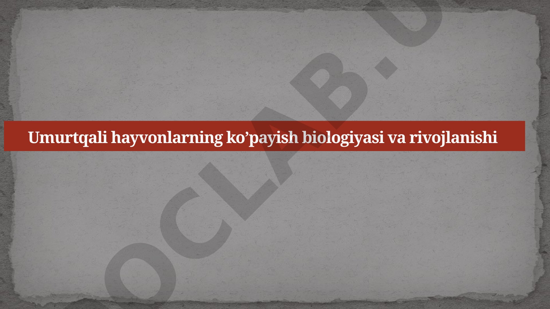 Umurtqali hayvonlarning ko’payish biologiyasi va rivojlanishi