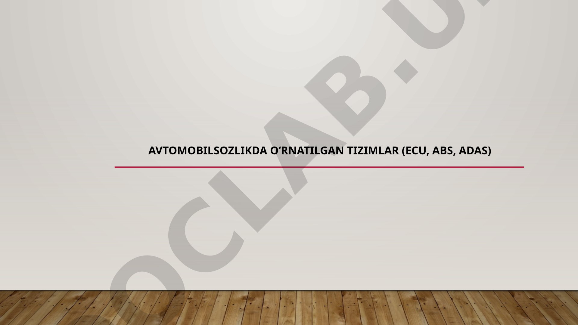 Avtomobilsozlikda o‘rnatilgan tizimlar (ECU, ABS, ADAS)