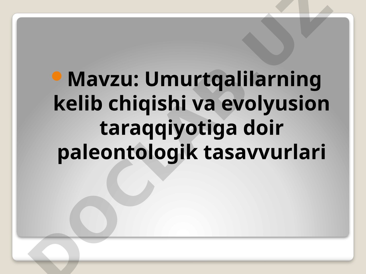 Umurtqalilarning kelib chiqishi va evolyusion taraqqiyotiga doir paleontologik tasavvurlari