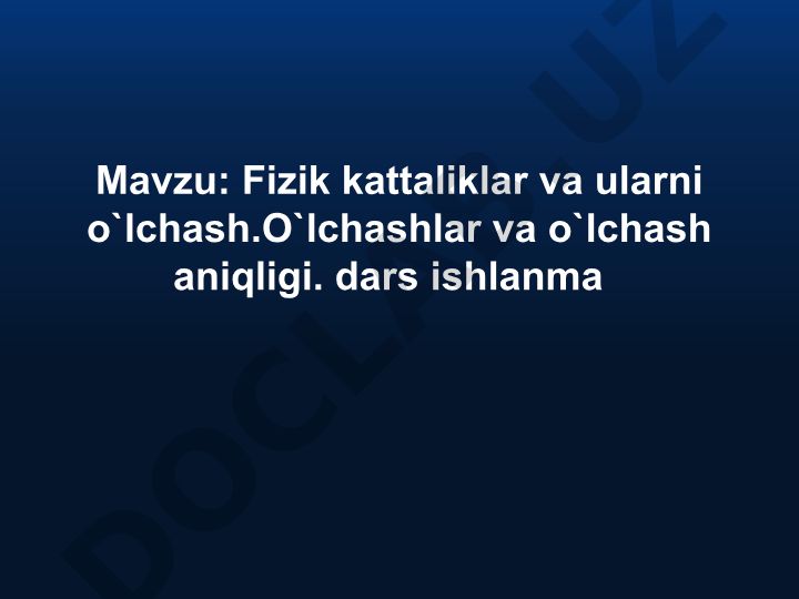 Fizik kattaliklar va ularni o'lchash. O'lchashlar va o'lchash aniqligi