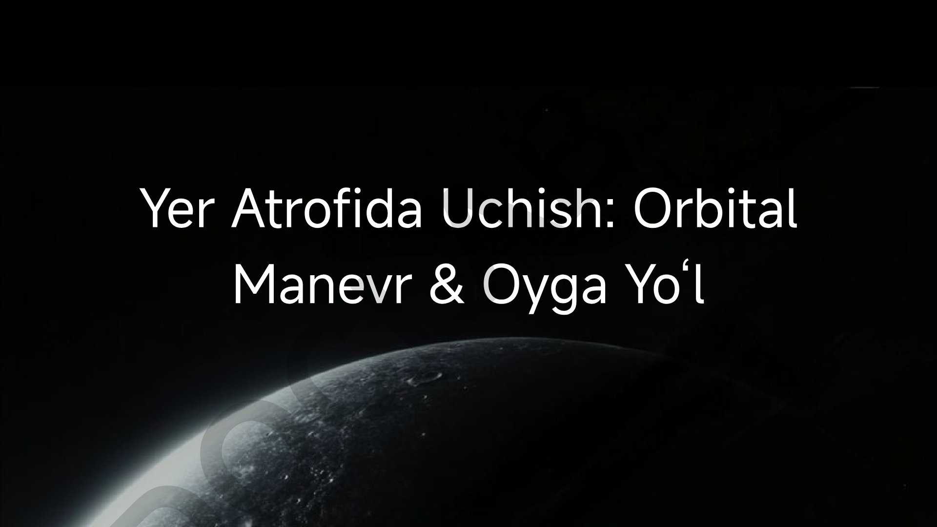 Yer Atrofida Uchish: Orbital Manevr va Oyga Yo‘l