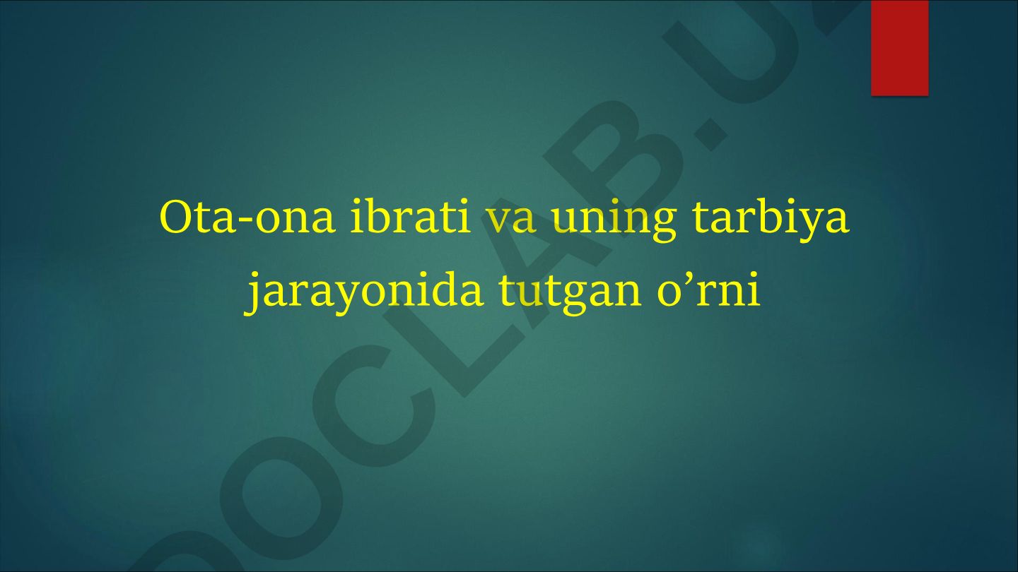 Ota-ona ibrati va uning tarbiya jarayonida tutgan o’rni