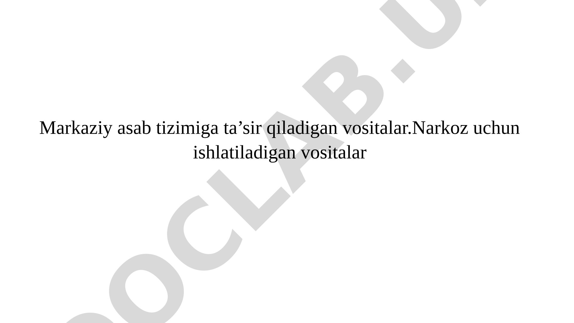 Markaziy asab tizimiga ta'sir qiladigan vositalar. Narkoz uchun ishlatiladigan vositalar