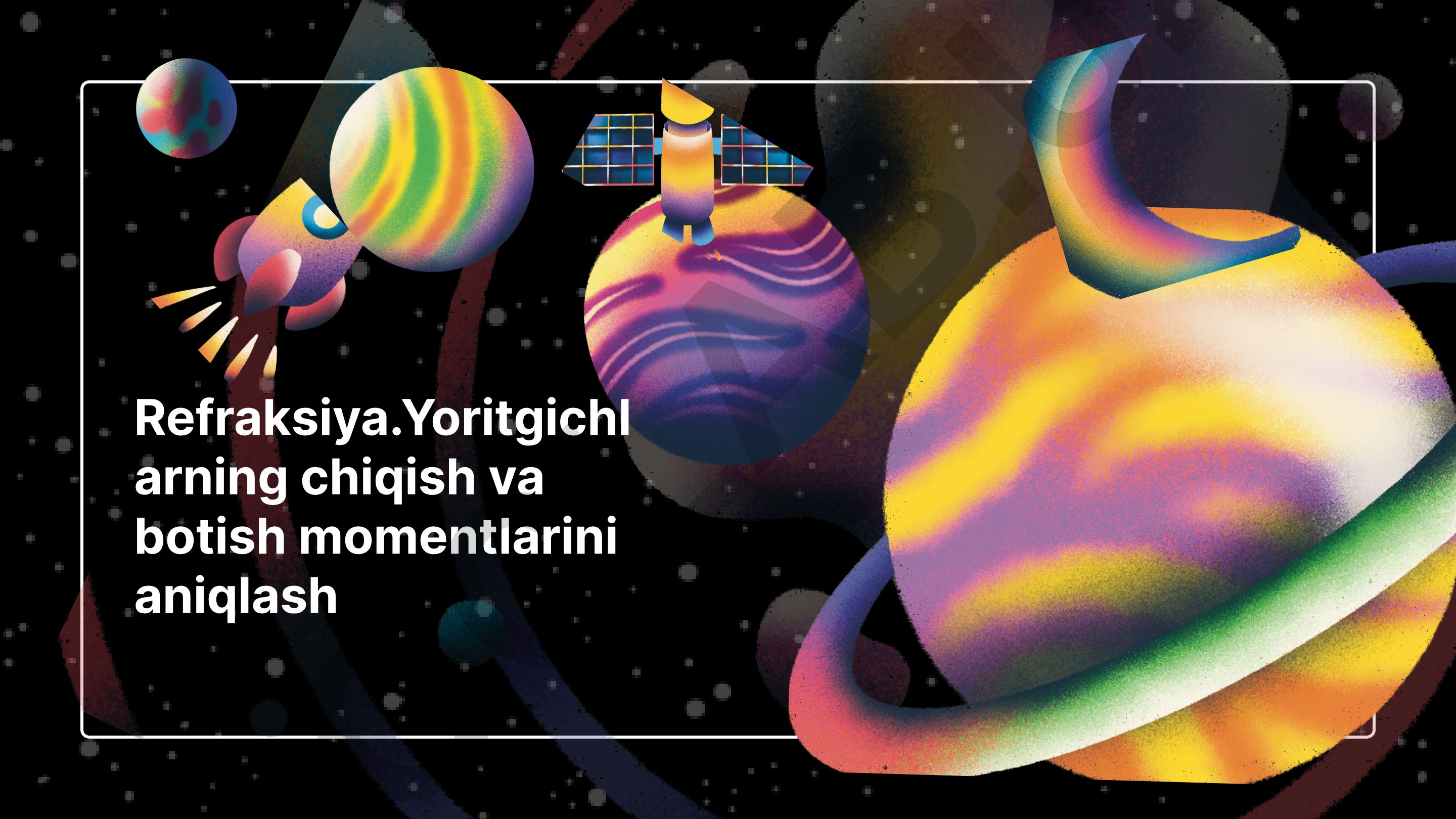 Refraksiya va yoritgichlarning chiqish-botish momentlarini aniqlash