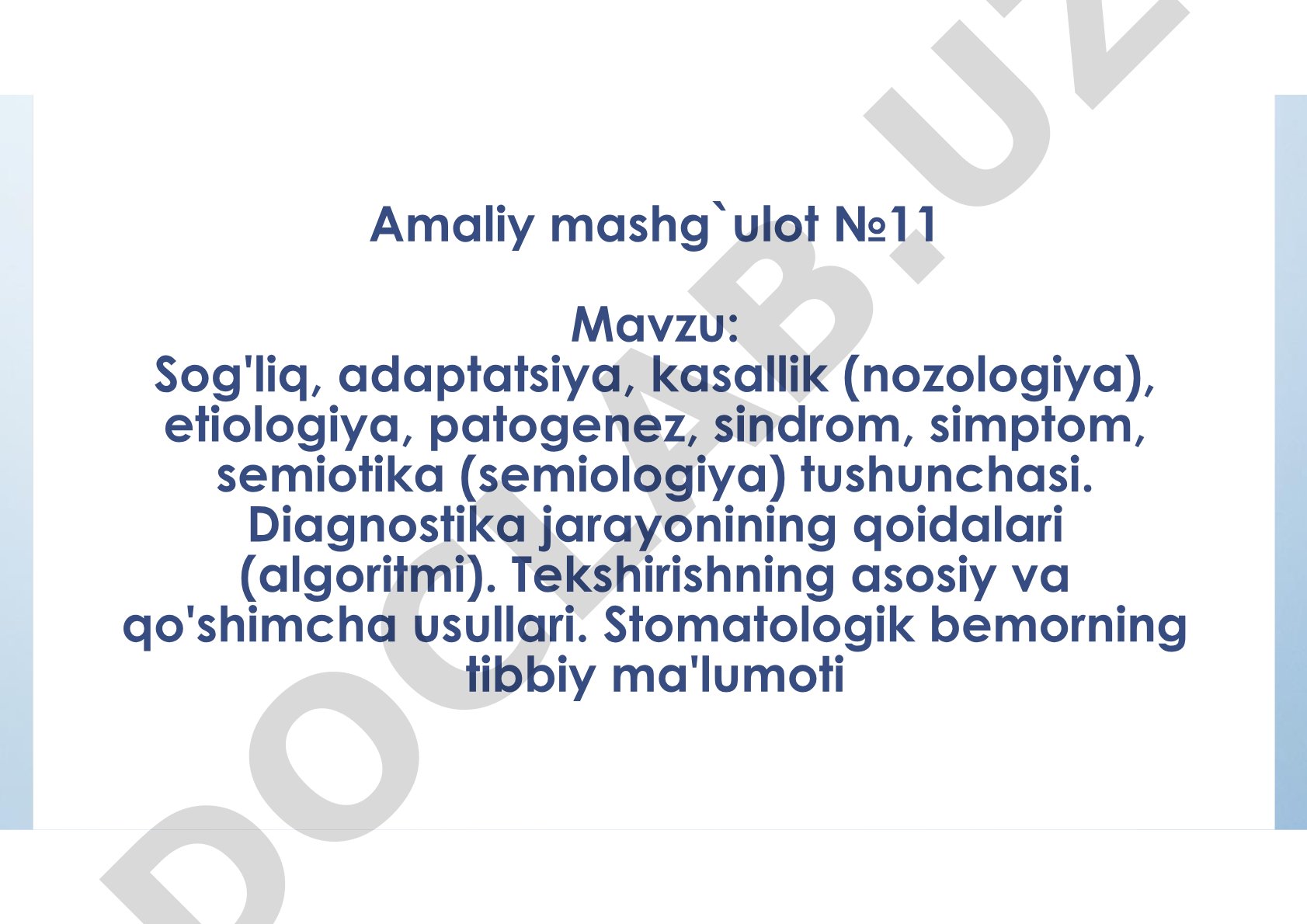 Sog'liq, adaptatsiya, kasallik (nozologiya), etiologiya, patogenez, sindrom, simptom, semiotika (semiologiya) tushunchasi. Diagnostika jarayonining qoidalari (algoritmi). Tekshirishning asosiy va qo'shimcha usullari. Stomatologik bemorning tibbiy ma'lumoti
