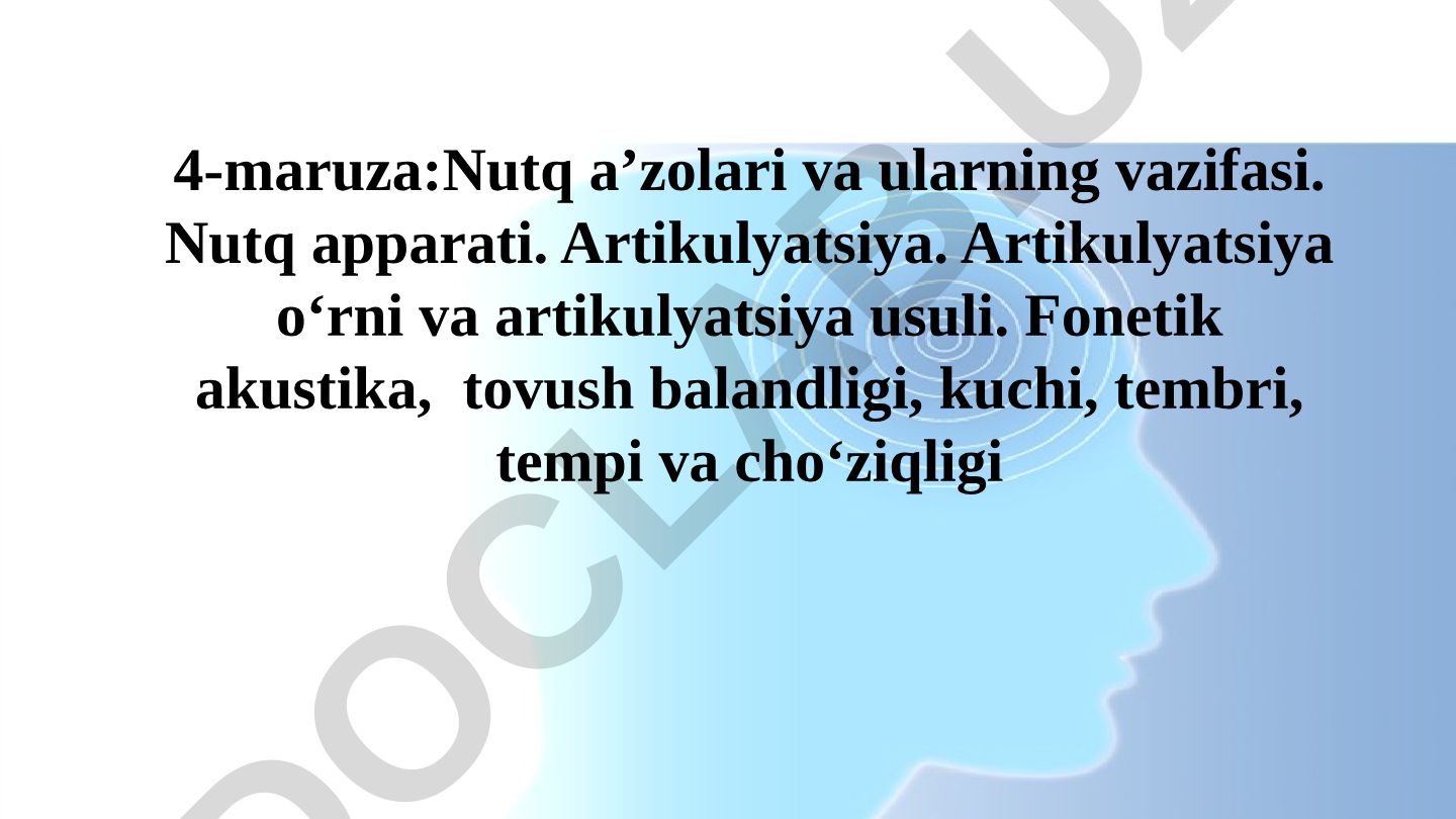 Nutq a'zolari va ularning vazifasi. Nutq apparati. Artikulyatsiya. Artikulyatsiya o‘rni va artikulyatsiya usuli. Fonetik akustika, tovush balandligi, kuchi, tembri, tempi va cho‘ziqligi