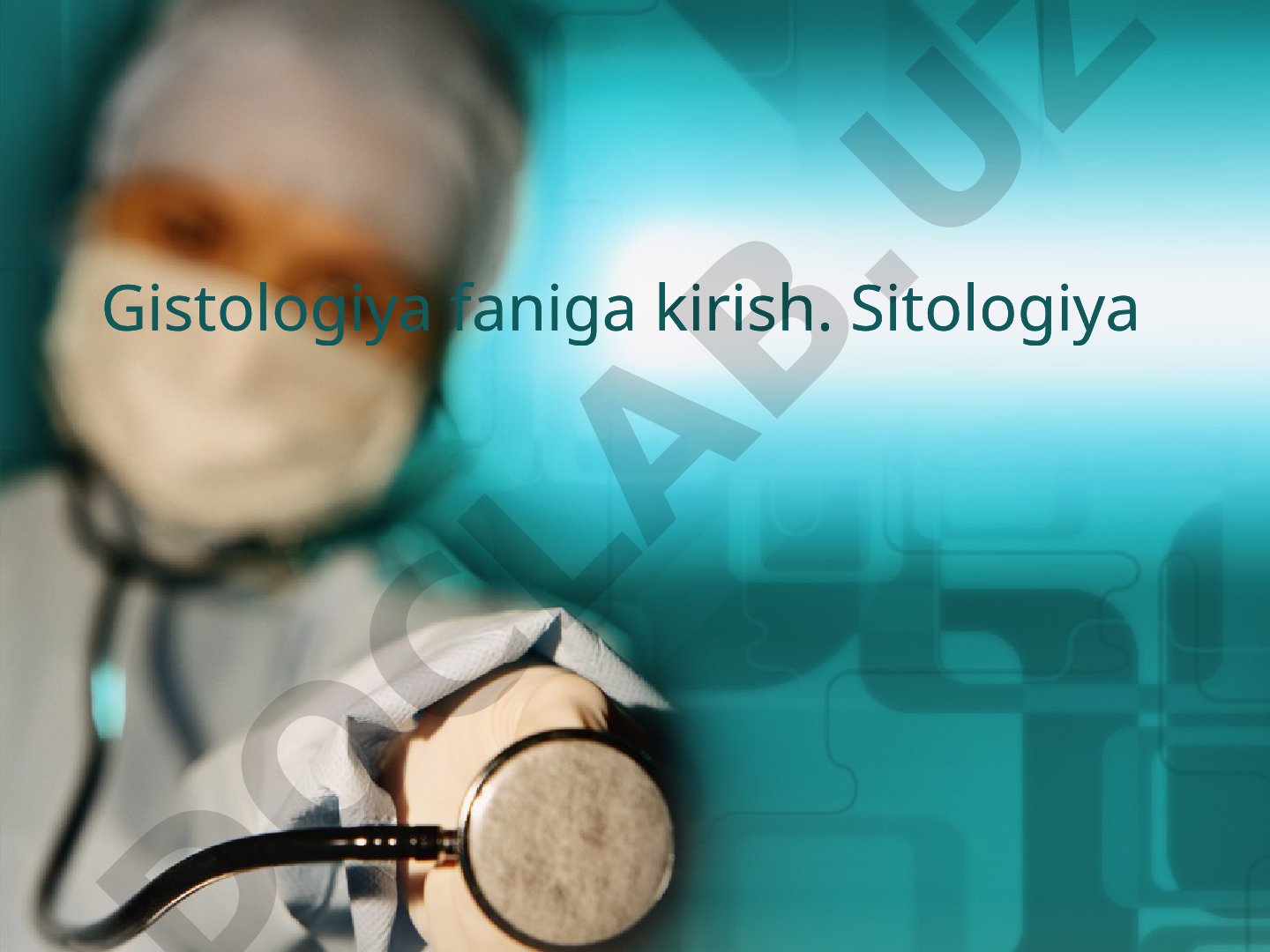 Gistologiya faniga kirish va sitologiya mavzusida ma'ruza rejasi