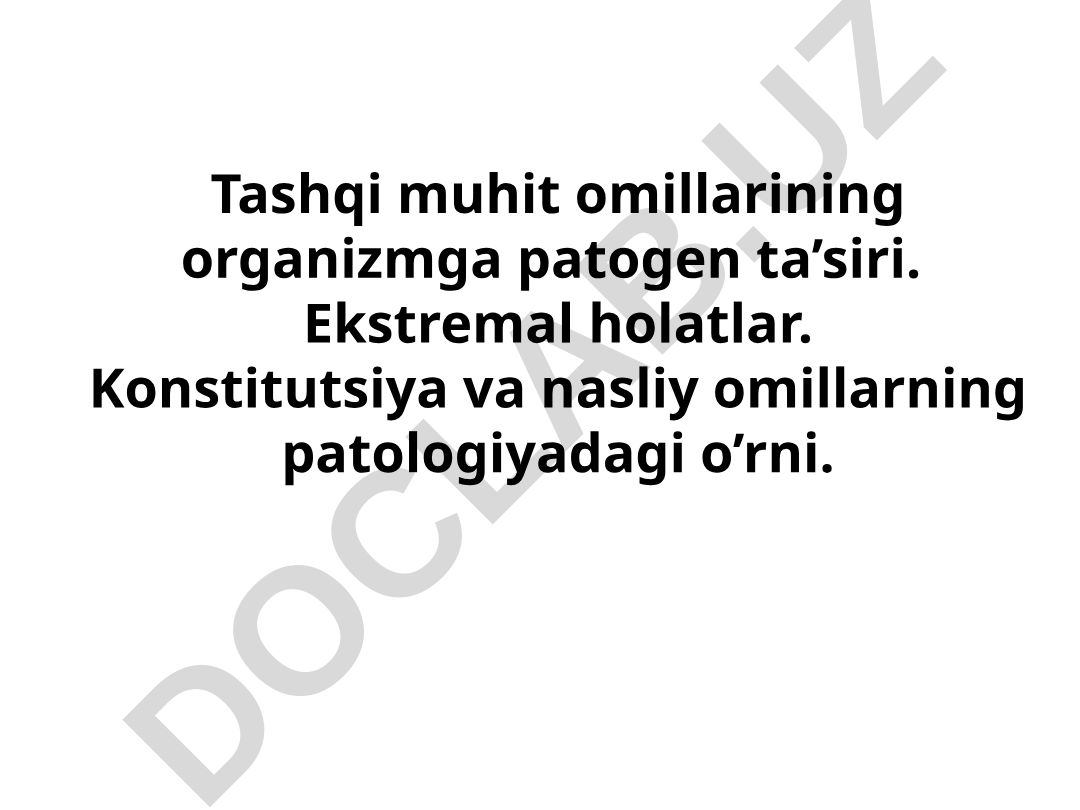 Tashqi muhit omillarining organizmga patogen ta'siri va ekstremal holatlar