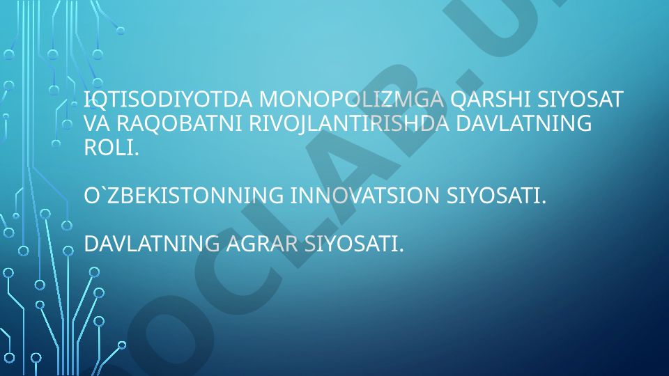 Iqtisodiyotda monopolizmga qarshi siyosat va raqobatni rivojlantirishda davlatning roli