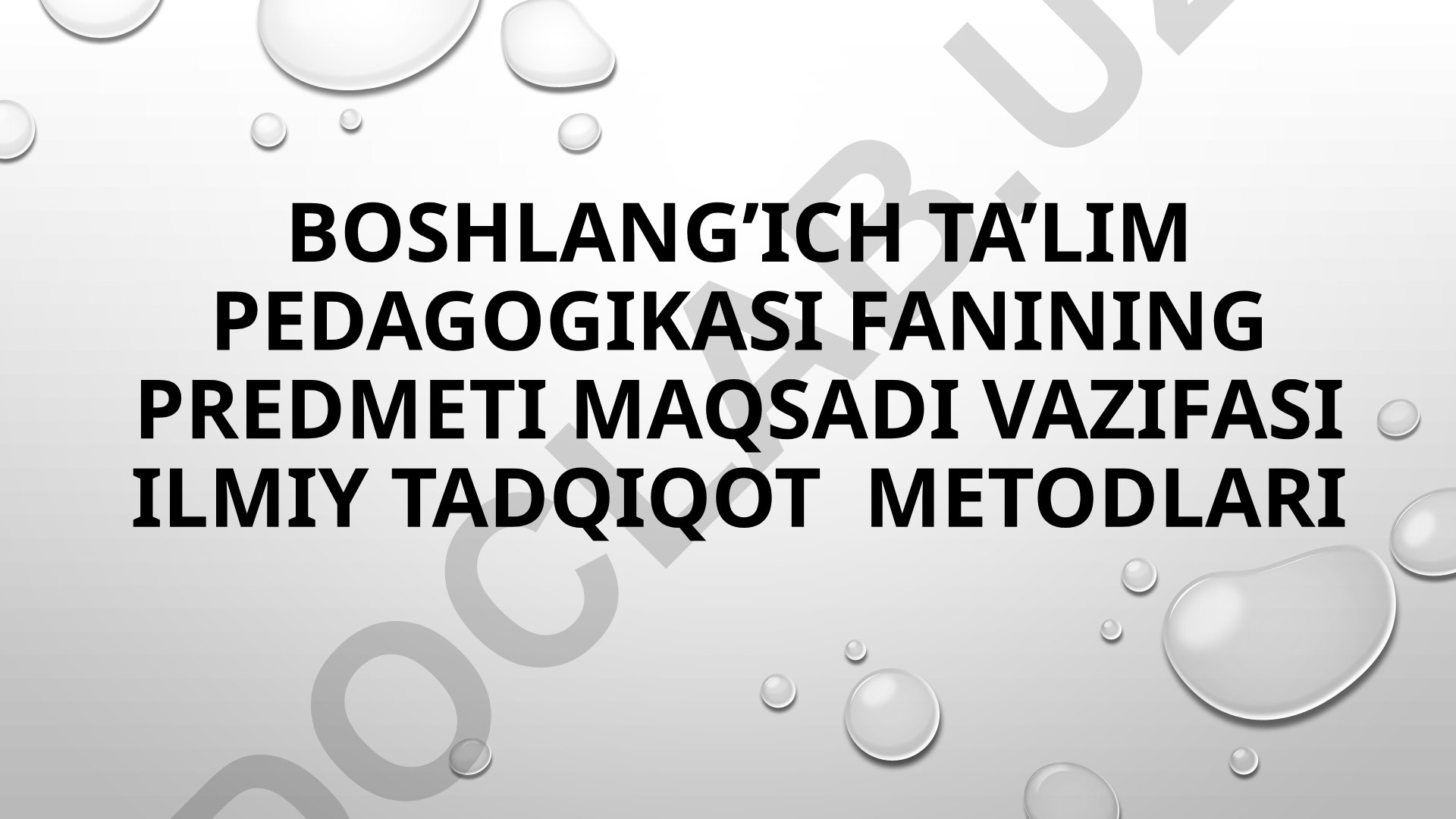 Boshlang'ich ta'lim pedagogikasi fanining predmeti, maqsadi, vazifalari va ilmiy tadqiqot metodlari