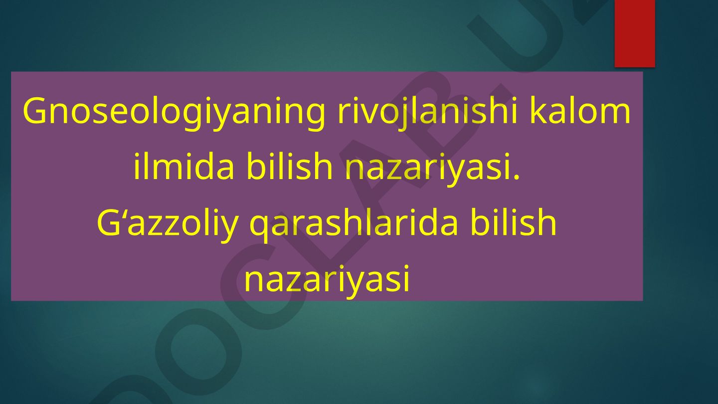 Gnoseologiyaning rivojlanishi kalom ilmida bilish nazariyasi